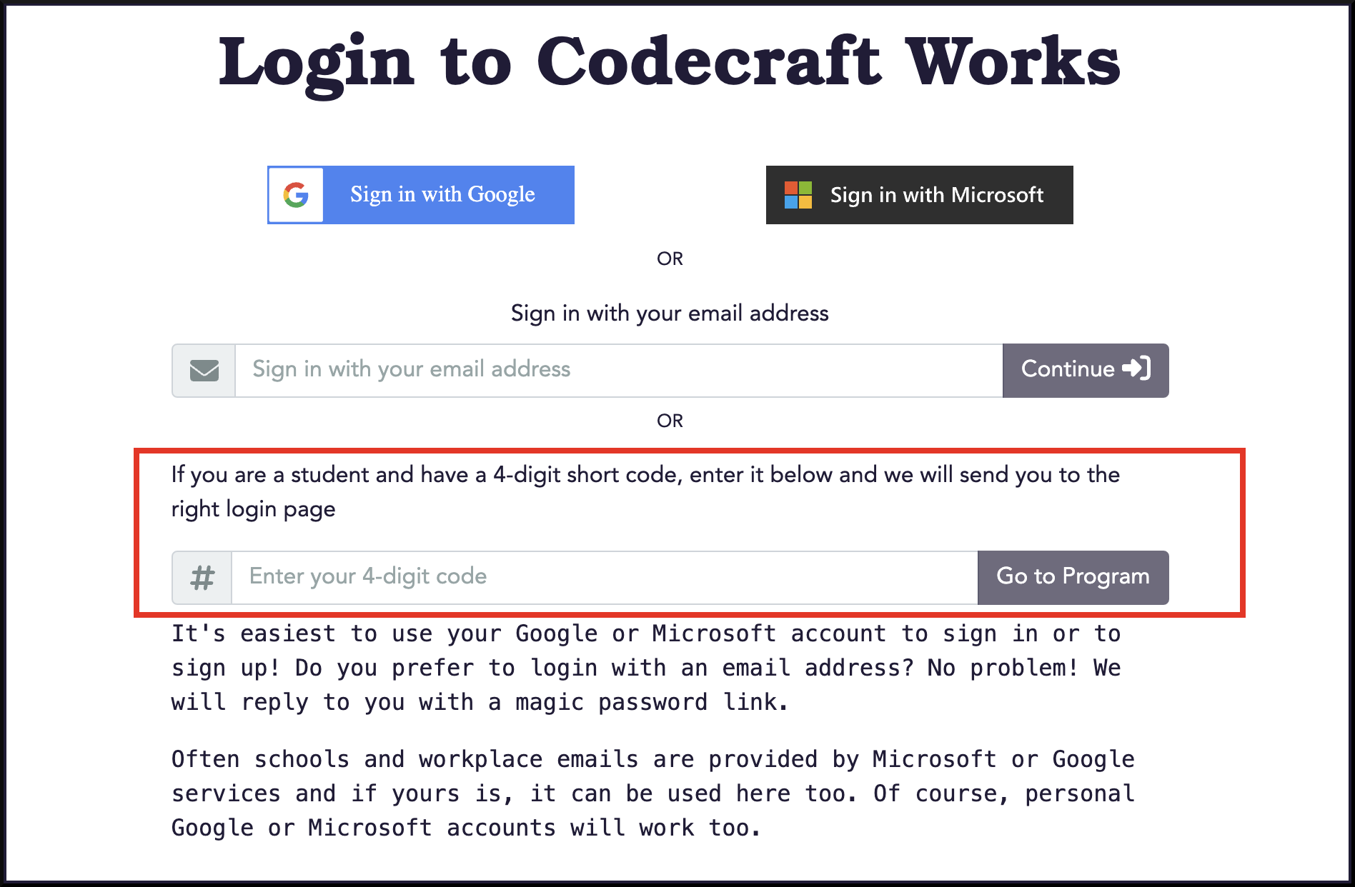 A screenshot of a web page titled, "Login to Codecraft Works". There are two sign-in buttons at the top: Sign in with Google and Sign in with Microsoft. The third sign-in option is a field labelled, "Sign in with your email address". The final sign-in option is outlined in red. It is another field labelled, "If you are a student and have a 4-digit short code, enter it below and we will send you to the right login page."